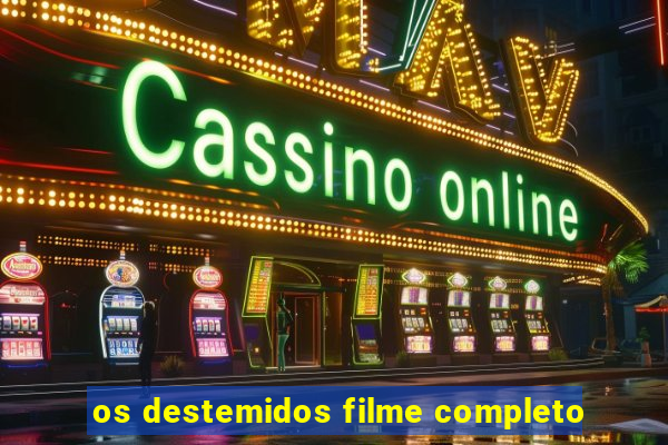 os destemidos filme completo